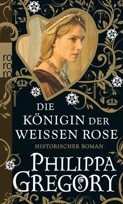 Die Königin der Weißen Rose von Becker,  Astrid, Gregory,  Philippa, Willems,  Elvira