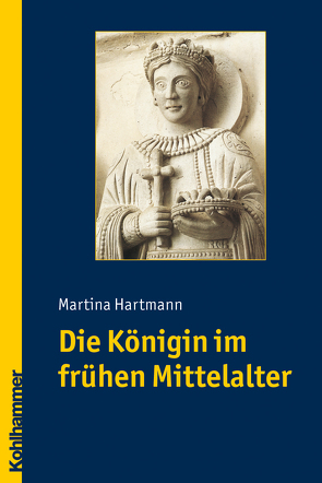 Die Königin im frühen Mittelalter von Hartmann,  Martina