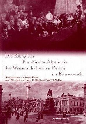 Die Königlich Preußische Akademie der Wissenschaften zu Berlin im Kaiserreich von Hohlfeld,  Rainer, Kocka,  Jürgen, Walther,  Peter Th.