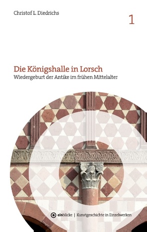 Die Königshalle in Lorsch von Diedrichs,  Christof L.