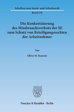 Die Konkretisierung des Missbrauchsverbots der SE zum Schutz von Beteiligungsrechten der Arbeitnehmer. von Ramcke,  Oliver H.