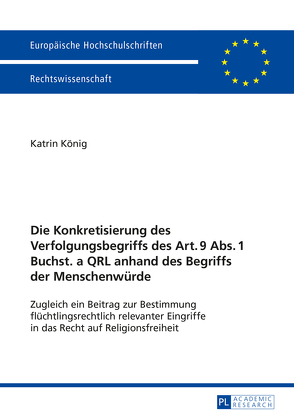 Die Konkretisierung des Verfolgungsbegriffs des Art. 9 Abs. 1 Buchst. a QRL anhand des Begriffs der Menschenwürde von König,  Katrin