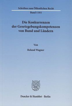 Die Konkurrenzen der Gesetzgebungskompetenzen von Bund und Ländern. von Wagner,  Roland
