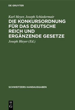 Die Konkursordnung für das Deutsche Reich und ergänzende Gesetze von Bleyer,  Joseph, Meyer,  Karl, Schiedermair,  Joseph
