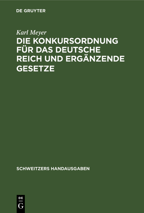 Die Konkursordnung für das Deutsche Reich und ergänzende Gesetze von Meyer,  Karl