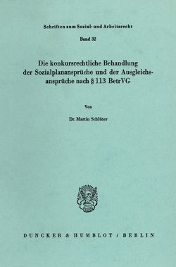 Die konkursrechtliche Behandlung der Sozialplanansprüche und der Ausgleichsansprüche nach § 113 BetrVG. von Schlüter,  Martin