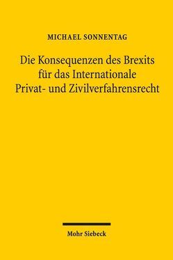 Die Konsequenzen des Brexits für das Internationale Privat- und Zivilverfahrensrecht von Sonnentag,  Michael