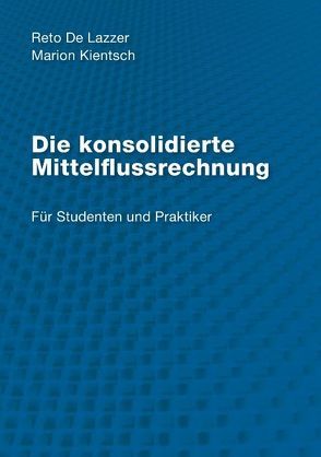 Die konsolidierte Mittelflussrechnung von Kientsch,  Marion, Lazzer,  Reto de