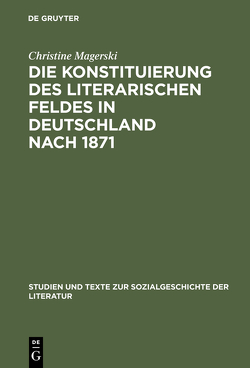 Die Konstituierung des literarischen Feldes in Deutschland nach 1871 von Magerski,  Christine