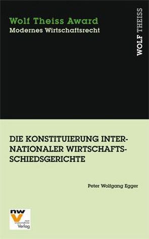 Die Konstituierung internationaler Wirtschaftsschiedsgerichte von Egger,  Peter W