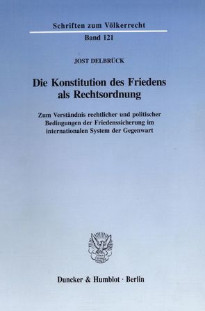 Die Konstitution des Friedens als Rechtsordnung. von Delbrück,  Jost, Dicke,  Klaus, Hobe,  Stephan, Meyn,  Klaus-Ulrich, Riedel,  Eibe, Schütz,  Hans-Joachim