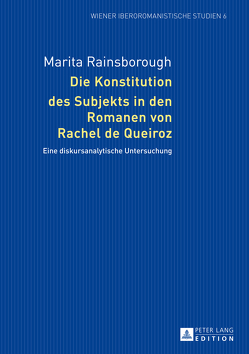 Die Konstitution des Subjekts in den Romanen von Rachel de Queiroz von Rainsborough,  Marita