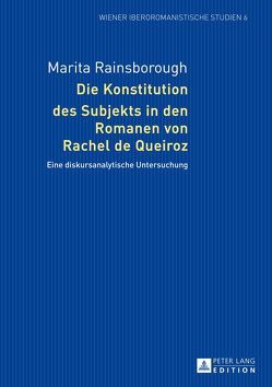 Die Konstitution des Subjekts in den Romanen von Rachel de Queiroz von Rainsborough,  Marita