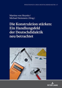 Die Konstruktion stärken: Ein Handlungsfeld der Deutschdidaktik neu betrachtet von Steinmetz,  Michael, von Heynitz,  Martina