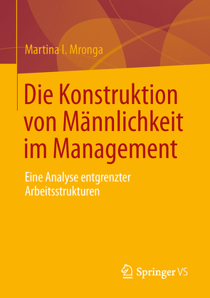 Die Konstruktion von Männlichkeit im Management von Mronga,  Martina I.