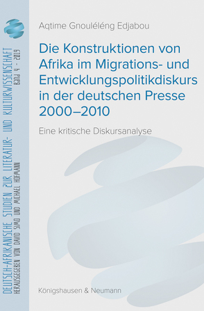 Die Konstruktionen von Afrika im Migrations- und Entwicklungspolitikdiskurs in der deutschen Presse 2000–2010 von Edjabou,  Aqtime Gnouléléng