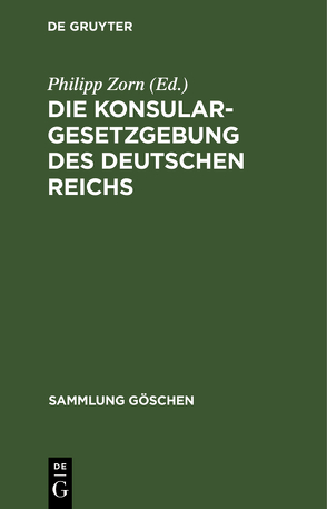Die Konsulargesetzgebung des Deutschen Reichs von Zorn,  Philipp