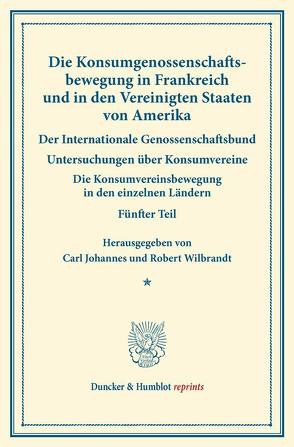 Die Konsumgenossenschaftsbewegung in Frankreich und in den Vereinigten Staaten von Amerika. – Der Internationale Genossenschaftsbund. von Fuchs,  Carl Johannes, Wilbrandt,  Robert