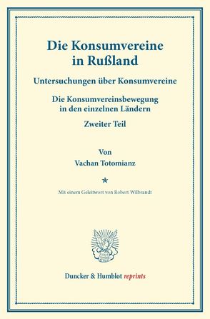 Die Konsumvereine in Rußland. von Fuchs,  Carl Johannes, Totomianz,  Vachan, Wilbrandt,  Robert