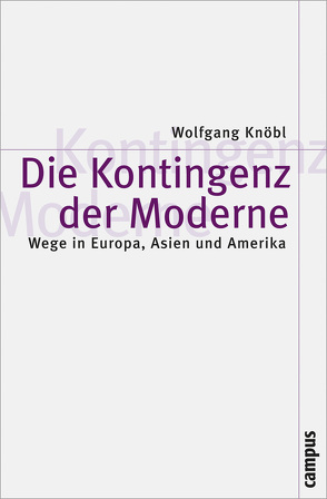 Die Kontingenz der Moderne von Knöbl,  Wolfgang