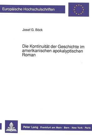 Die Kontinuität der Geschichte im amerikanischen apokalyptischen Roman von Boeck,  Josef G.