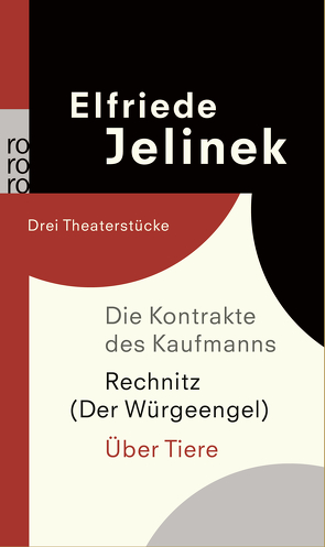 Die Kontrakte des Kaufmanns / Rechnitz (Der Würgeengel) / Über Tiere von Jelinek,  Elfriede