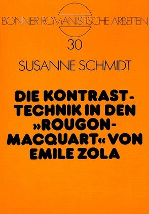 Die Kontrasttechnik in den «Rougon-Macquart» von Emile Zola von Schmidt,  Susanne