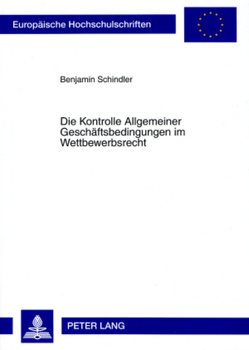 Die Kontrolle Allgemeiner Geschäftsbedingungen im Wettbewerbsrecht von Schindler,  Benjamin