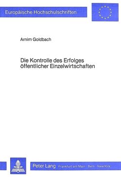 Die Kontrolle des Erfolges öffentlicher Einzelwirtschaften von Goldbach,  Arnim