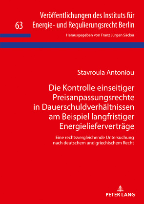 Die Kontrolle einseitiger Preisanpassungsrechte in Dauerschuldverhältnissen am Beispiel langfristiger Energielieferverträge von Antoniou,  Stavroula