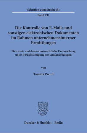 Die Kontrolle von E-Mails und sonstigen elektronischen Dokumenten im Rahmen unternehmensinterner Ermittlungen. von Preuß,  Tamina
