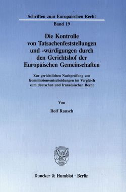 Die Kontrolle von Tatsachenfeststellungen und -würdigungen durch den Gerichtshof der Europäischen Gemeinschaften. von Rausch,  Rolf