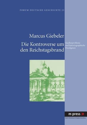 Die Kontroverse um den Reichstagsbrand von Giebeler,  Marcus