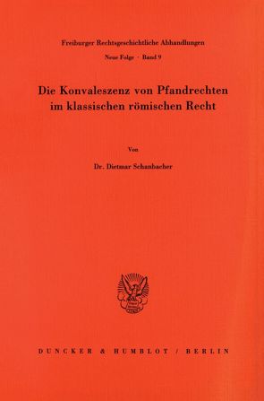 Die Konvaleszenz von Pfandrechten im klassischen römischen Recht. von Schanbacher,  Dietmar