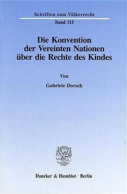 Die Konvention der Vereinten Nationen über die Rechte des Kindes. von Dorsch,  Gabriele