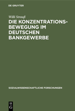 Die Konzentrationsbewegung im deutschen Bankgewerbe von Strauß,  Willi