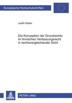 Die Konzeption der Grundrechte im finnischen Verfassungsrecht in rechtsvergleichender Sicht von Köbler,  Judith