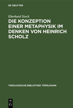 Die Konzeption einer Metaphysik im Denken von Heinrich Scholz von Stock,  Eberhard