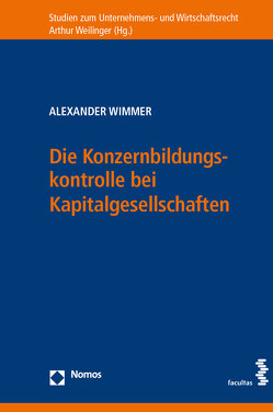 Die Konzernbildungskontrolle bei Kapitalgesellschaften von Wimmer,  Alexander