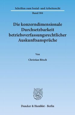 Die konzerndimensionale Durchsetzbarkeit betriebsverfassungsrechtlicher Auskunftsansprüche. von Bitsch,  Christian
