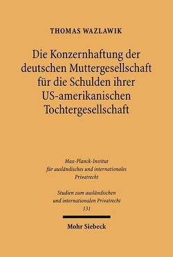 Die Konzernhaftung der deutschen Muttergesellschaft für die Schulden ihrer U.S.-amerikanischen Tochtergesellschaft von Wazlawik,  Thomas