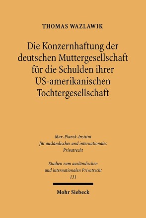 Die Konzernhaftung der deutschen Muttergesellschaft für die Schulden ihrer U.S.-amerikanischen Tochtergesellschaft von Wazlawik,  Thomas