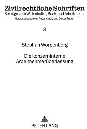 Die konzerninterne Arbeitnehmerüberlassung von Worpenberg,  Stephan