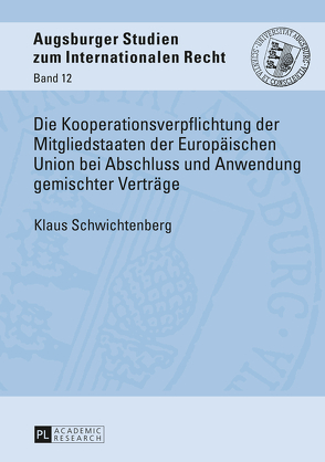 Die Kooperationsverpflichtung der Mitgliedstaaten der Europäischen Union bei Abschluss und Anwendung gemischter Verträge von Schwichtenberg,  Klaus
