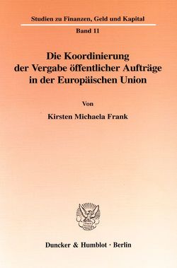 Die Koordinierung der Vergabe öffentlicher Aufträge in der Europäischen Union. von Frank,  Kirsten Michaela