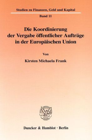 Die Koordinierung der Vergabe öffentlicher Aufträge in der Europäischen Union. von Frank,  Kirsten Michaela