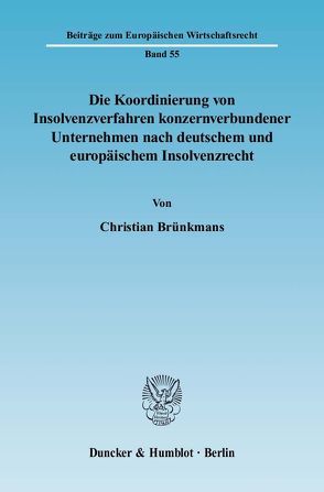 Die Koordinierung von Insolvenzverfahren konzernverbundener Unternehmen nach deutschem und europäischem Insolvenzrecht. von Brünkmans,  Christian