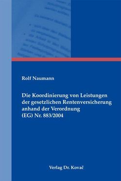 Die Koordinierung von Leistungen der gesetzlichen Rentenversicherung anhand der Verordnung (EG) Nr. 883/2004 von Naumann,  Rolf