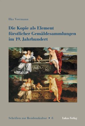Die Kopie als Element fürstlicher Gemäldesammlungen im 19. Jahrhundert von Voermann,  Ilka