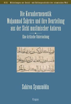 Die Koranhermeneutik Muhammad Sahrurs und ihre Beurteilung aus der Sicht muslimischer Autoren von Syamsuddin,  Sahiron